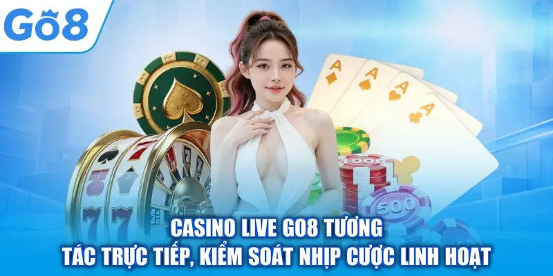 Trang chủ 14 Casino Live GO8 tương tác trực tiếp, kiểm soát nhịp cược linh hoạt